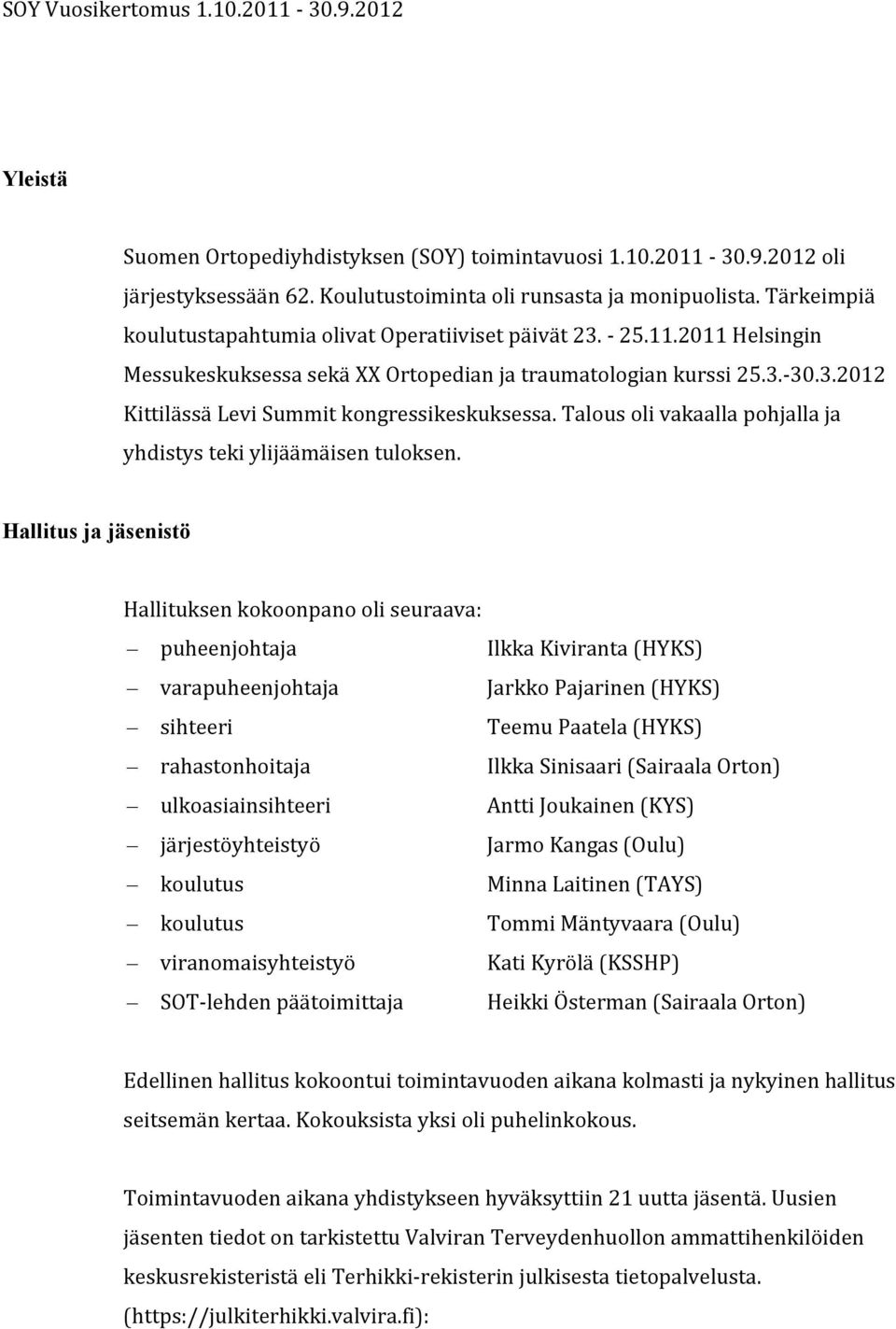 Talous oli vakaalla pohjalla ja yhdistys teki ylijäämäisen tuloksen.