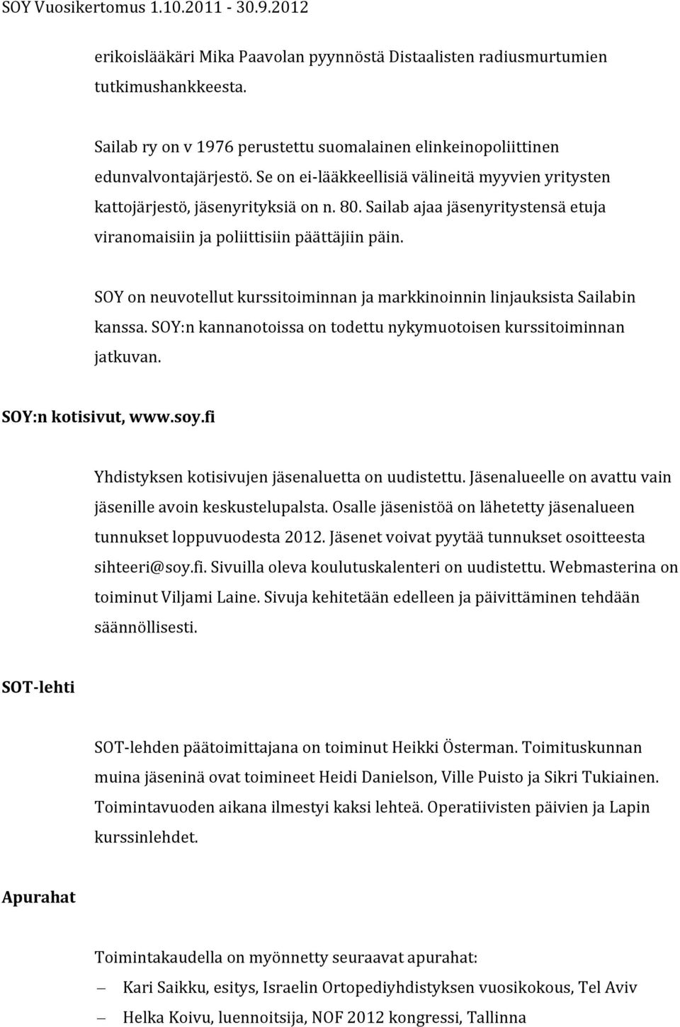 SOY on neuvotellut kurssitoiminnan ja markkinoinnin linjauksista Sailabin kanssa. SOY:n kannanotoissa on todettu nykymuotoisen kurssitoiminnan jatkuvan. SOY:n kotisivut, www.soy.