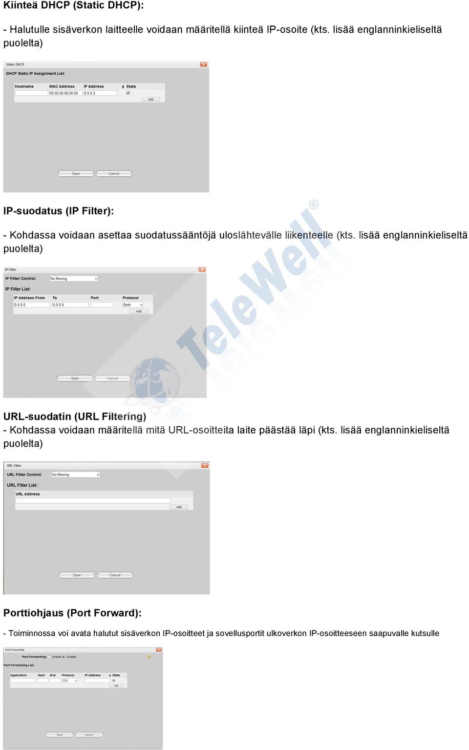 lisää englanninkieliseltä puolelta) URL-suodatin (URL Filtering) - Kohdassa voidaan määritellä mitä URL-osoitteita laite päästää läpi (kts.