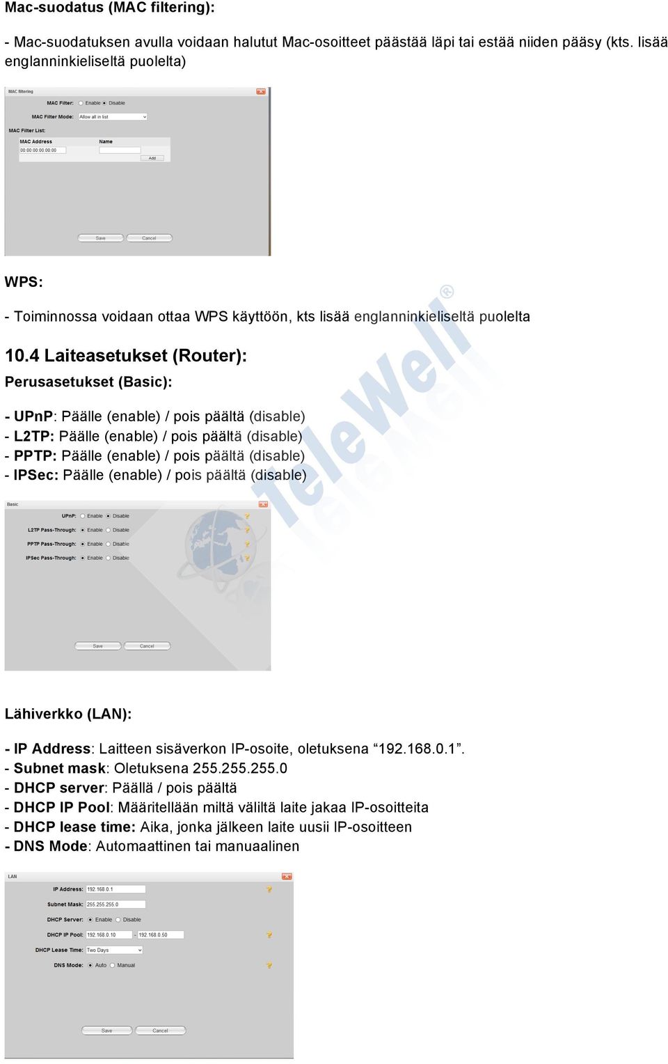 4 Laiteasetukset (Router): Perusasetukset (Basic): - UPnP: Päälle (enable) / pois päältä (disable) - L2TP: Päälle (enable) / pois päältä (disable) - PPTP: Päälle (enable) / pois päältä (disable) -