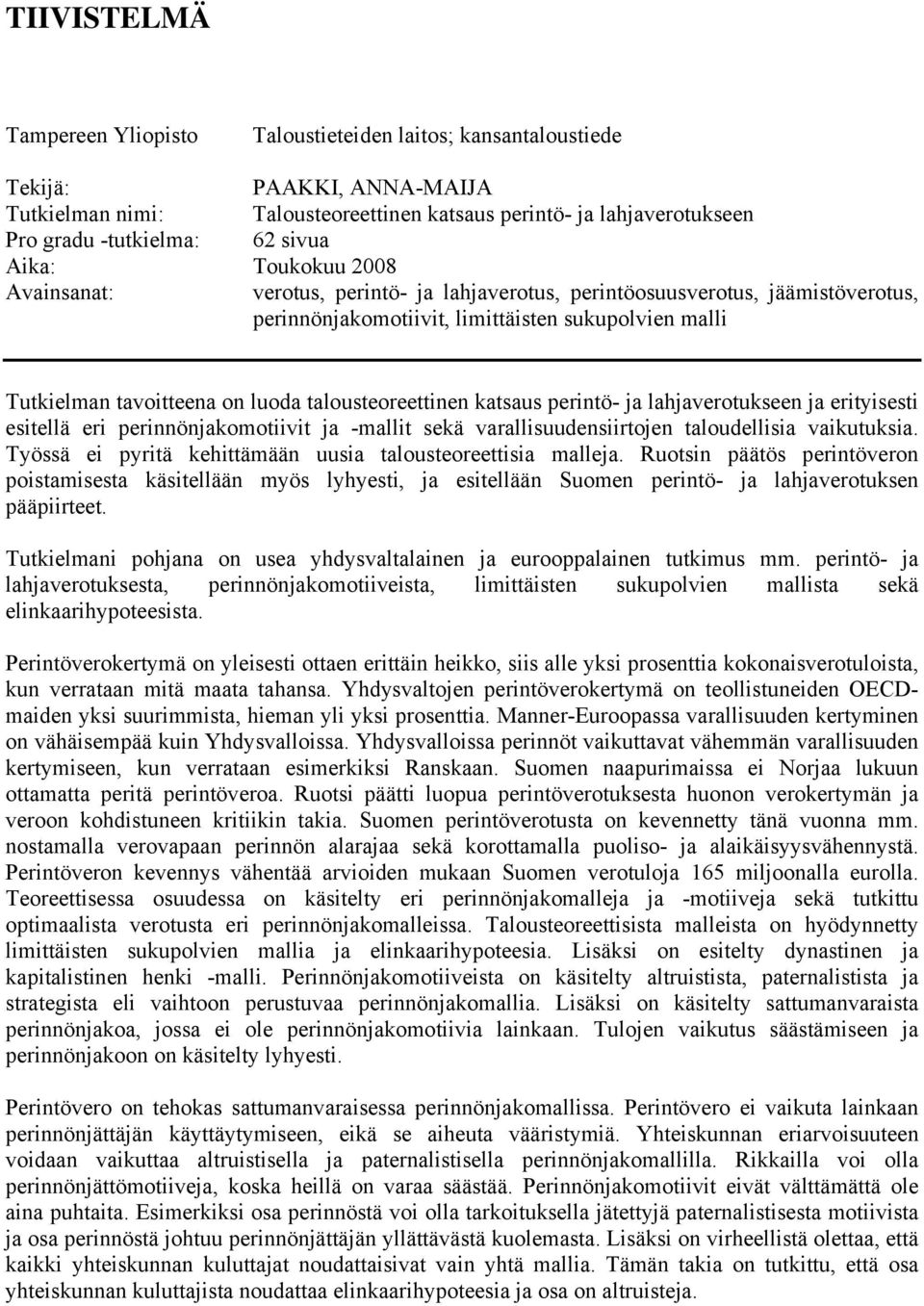 talousteoreettinen katsaus perintö- ja lahjaverotukseen ja erityisesti esitellä eri perinnönjakomotiivit ja -mallit sekä varallisuudensiirtojen taloudellisia vaikutuksia.
