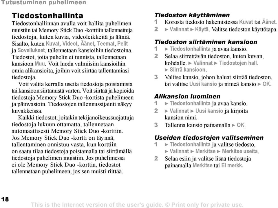 Voit luoda valmiisiin kansioihin omia alikansioita, joihin voit siirtää tallentamiasi tiedostoja. Voit valita kerralla useita tiedostoja poistamista tai kansioon siirtämistä varten.