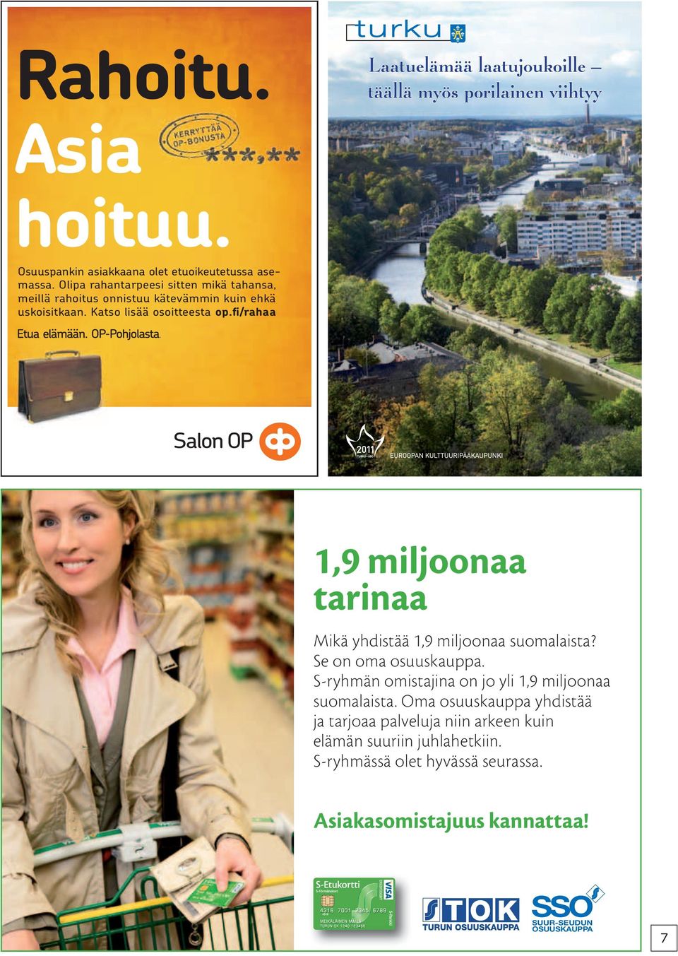 fi/rahaa 1,9 miljoonaa tarinaa Mikä yhdistää 1,9 miljoonaa suomalaista? Se on oma osuuskauppa.