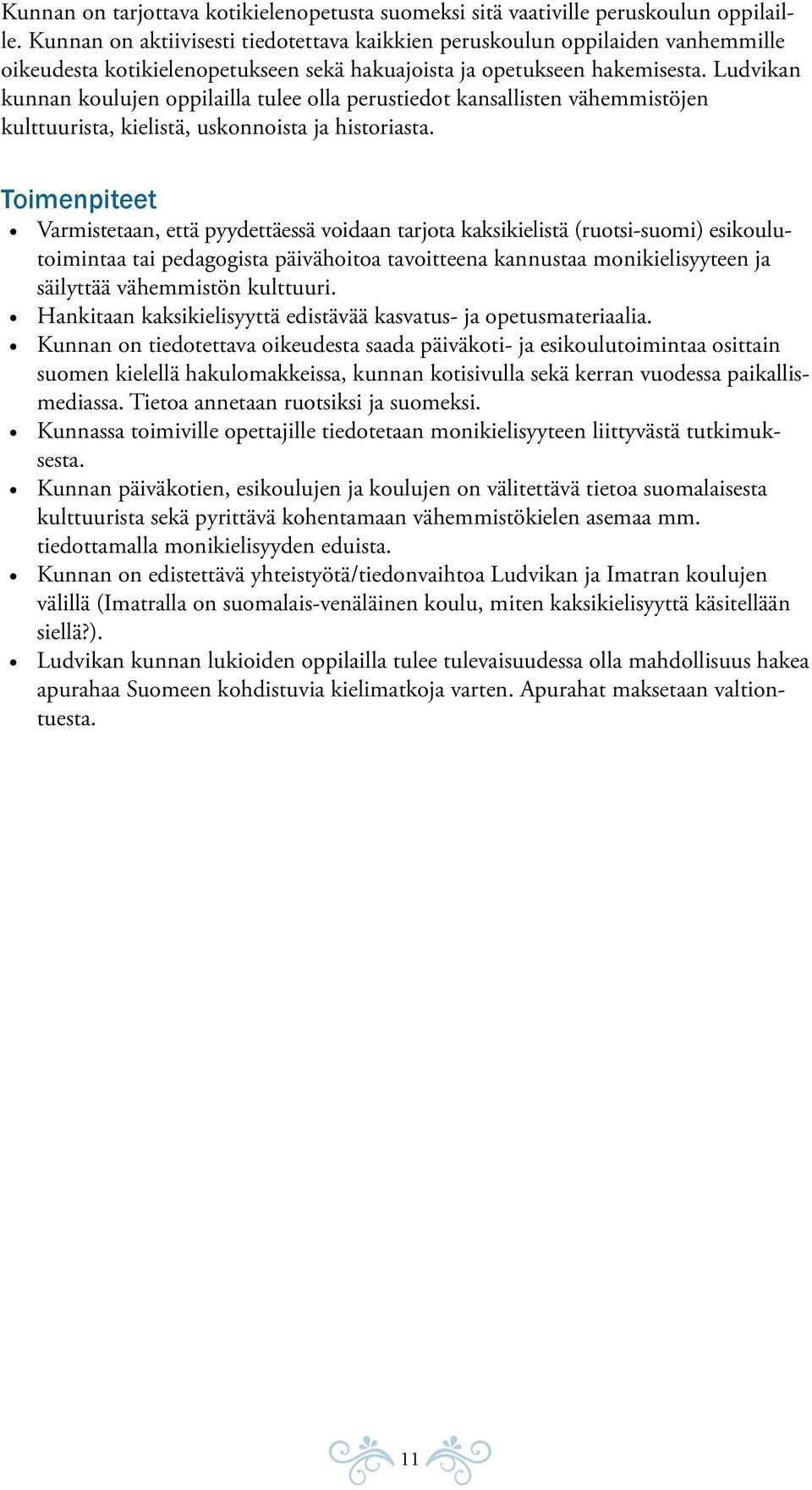 Ludvikan kunnan koulujen oppilailla tulee olla perustiedot kansallisten vähemmistöjen kulttuurista, kielistä, uskonnoista ja historiasta.