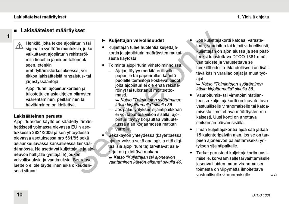 Ajopiirturin, ajopiirturikorttien ja tulostettujen asiakirjojen piirrosten väärentäminen, peittäminen tai hävittäminen on kiellettyä.