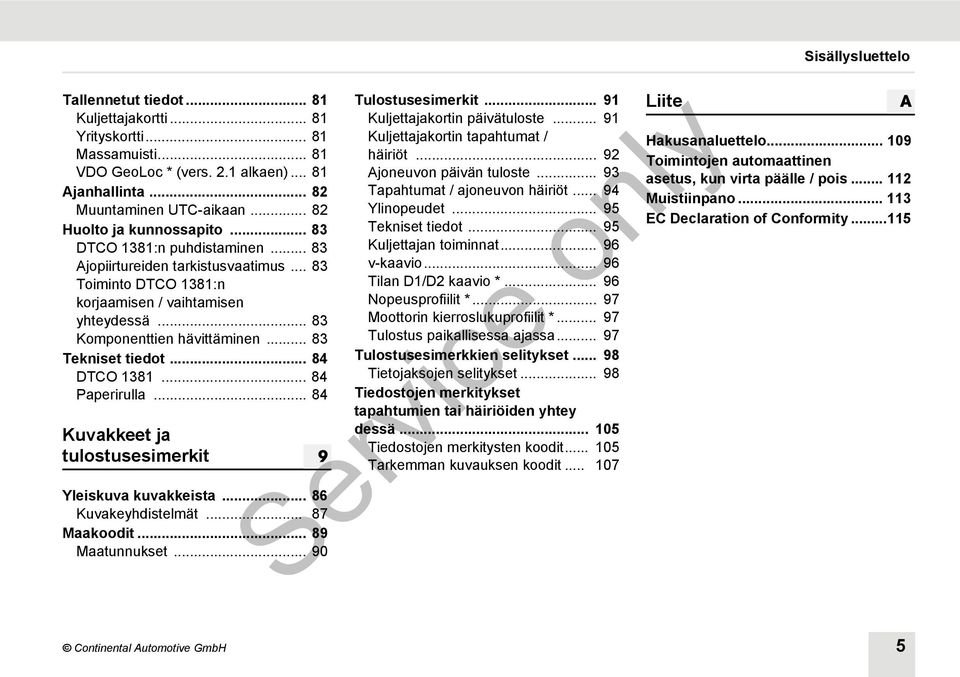 .. 84 DTCO 1381... 84 Paperirulla... 84 Kuvakkeet ja tulostusesimerkit Yleiskuva kuvakkeista... 86 Kuvakeyhdistelmät... 87 Maakoodit... 89 Maatunnukset... 90 9 Tulostusesimerkit.