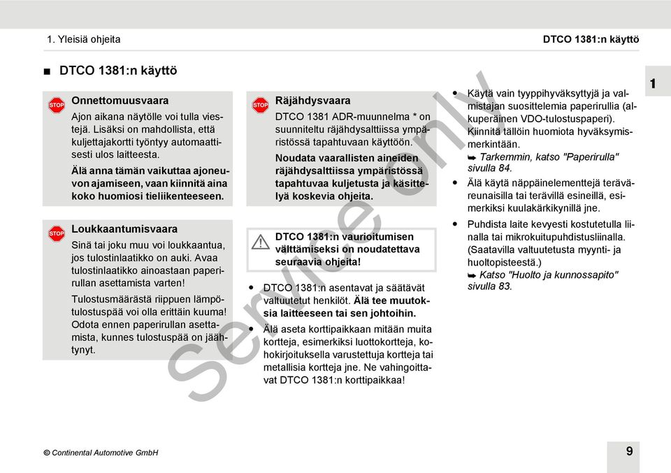 Loukkaantumisvaara Sinä tai joku muu voi loukkaantua, jos tulostinlaatikko on auki. Avaa tulostinlaatikko ainoastaan paperirullan asettamista varten!