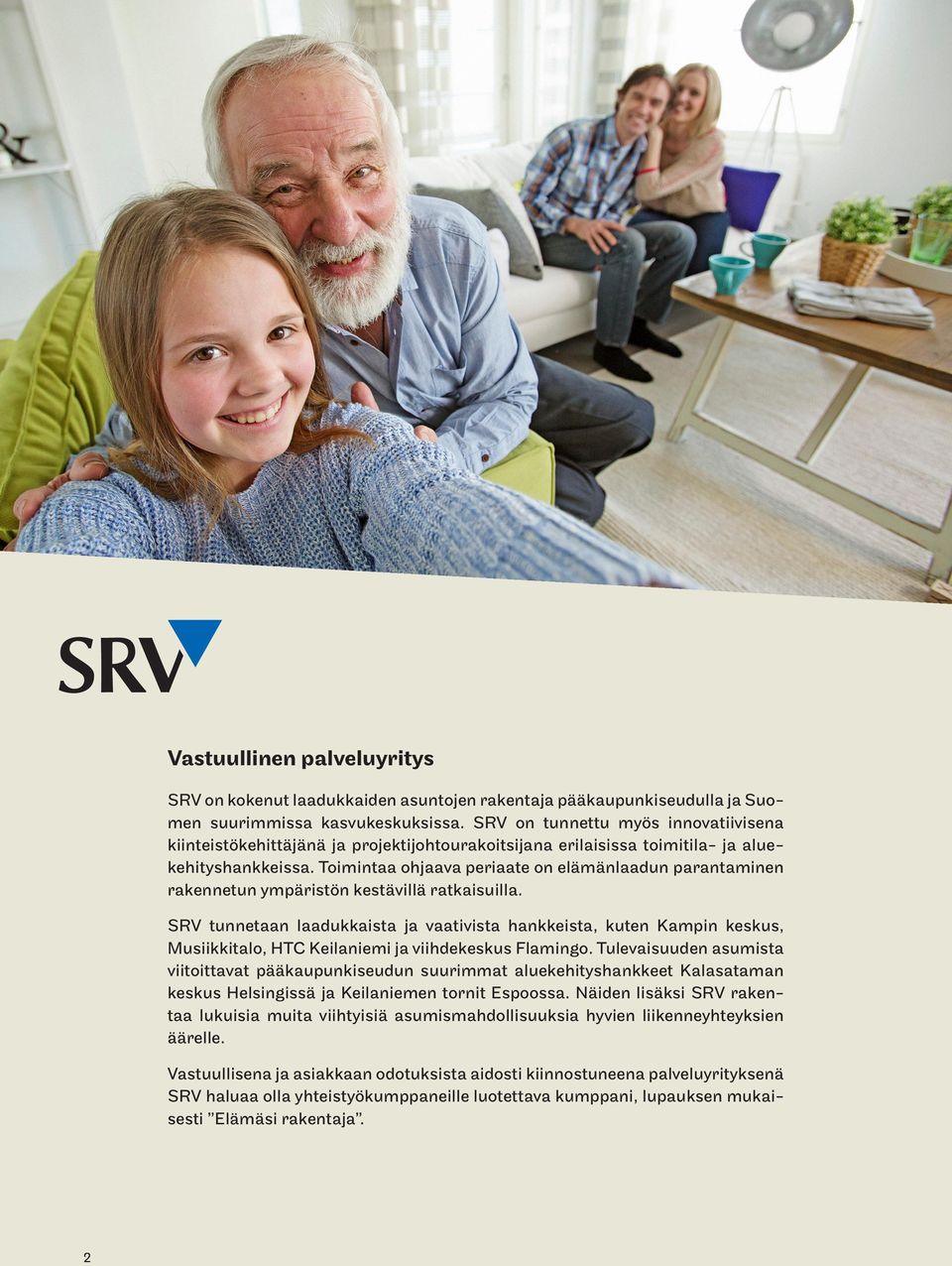 Toimintaa ohjaava periaate on elämänlaadun parantaminen rakennetun ympäristön kestävillä ratkaisuilla.