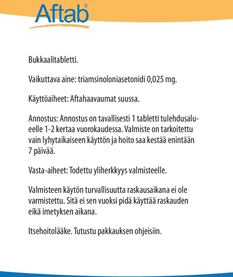 Valmiste on tarkoitettu vain lyhytaikaiseen käyttön ja hoito saa kestää enintään 7 päivää.