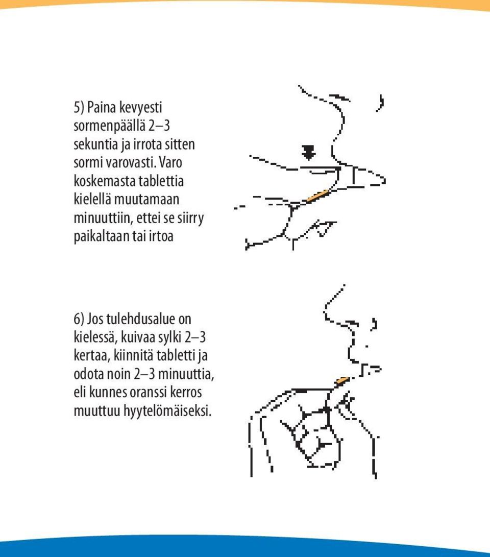 paikaltaan tai irtoa 6) Jos tulehdusalue on kielessä, kuivaa sylki 2 3 kertaa,