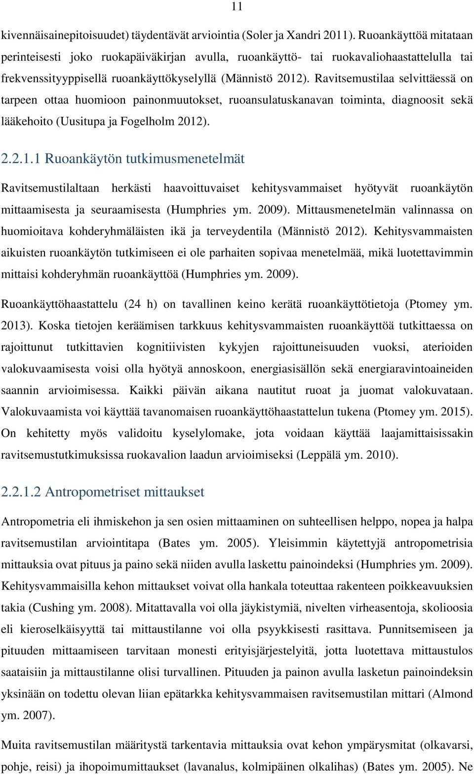 Ravitsemustilaa selvittäessä on tarpeen ottaa huomioon painonmuutokset, ruoansulatuskanavan toiminta, diagnoosit sekä lääkehoito (Uusitupa ja Fogelholm 2012
