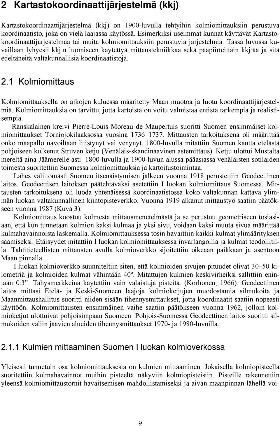 Tässä luvuss kuvilln lhesti kkj:n luomiseen kätettä mittustekniikk sekä pääpiirteittäin kkj:ää j sitä edeltäneitä vltkunnllisi koordintistoj.