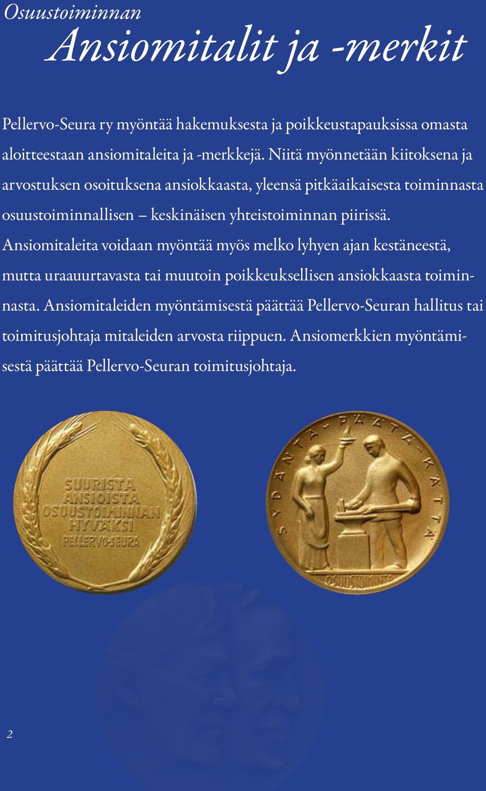 piirissä. Ansiomitaleita voidaan myöntää myös melko lyhyen ajan kestäneestä, mutta uraauurtavasta tai muutoin poikkeuksellisen ansiokkaasta toiminnasta.