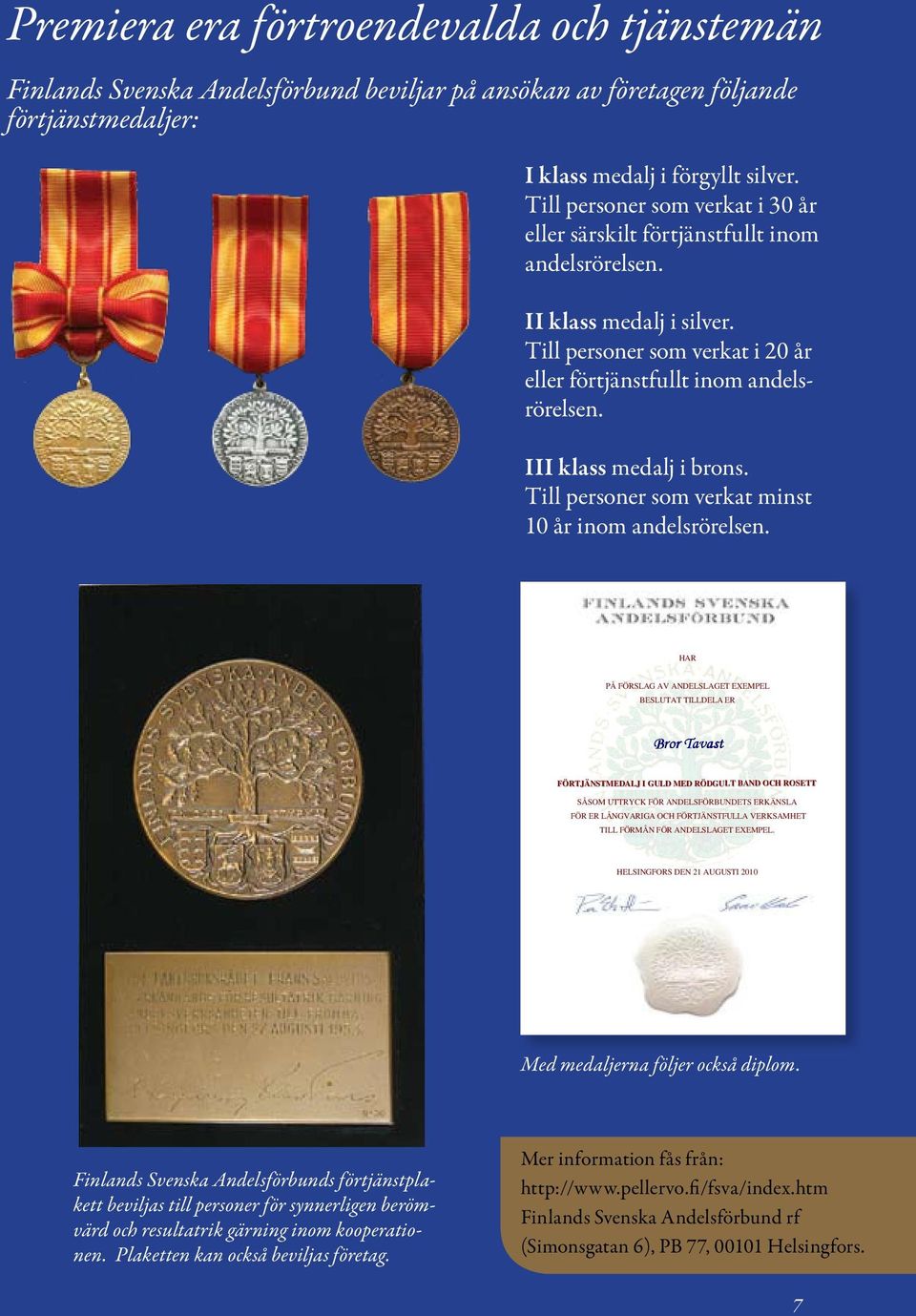 III klass medalj i brons. Till personer som verkat minst 10 år inom andelsrörelsen.