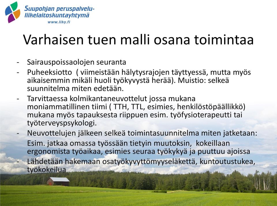 - Tarvittaessa kolmikantaneuvottelut jossa mukana moniammatillinen tiimi ( TTH, TTL, esimies, henkilöstöpäällikkö) mukana myös tapauksesta riippuen esim.