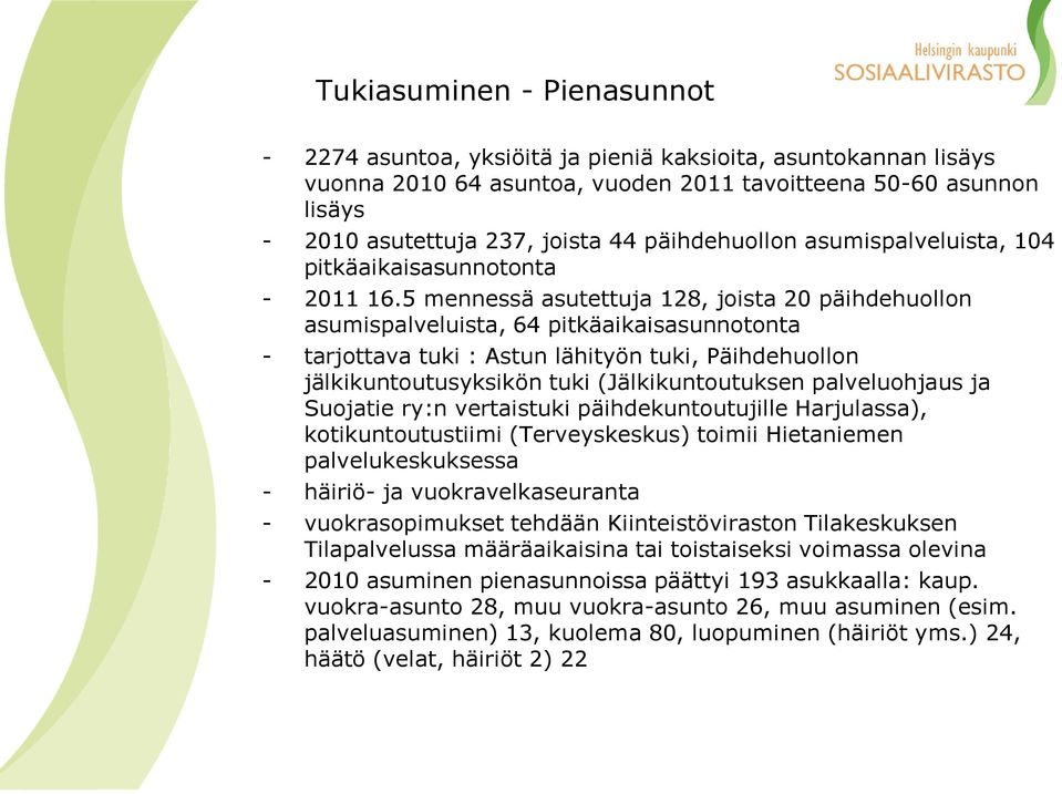 5 mennessä asutettuja 128, joista 20 päihdehuollon asumispalveluista, 64 pitkäaikaisasunnotonta - tarjottava tuki : Astun lähityön tuki, Päihdehuollon jälkikuntoutusyksikön tuki (Jälkikuntoutuksen