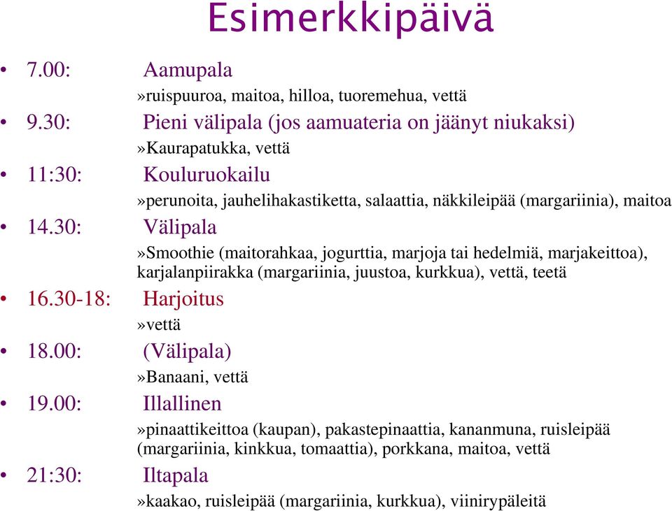 maitoa 14.30: Välipala»Smoothie (maitorahkaa, jogurttia, marjoja tai hedelmiä, marjakeittoa), karjalanpiirakka (margariinia, juustoa, kurkkua), vettä, teetä 16.