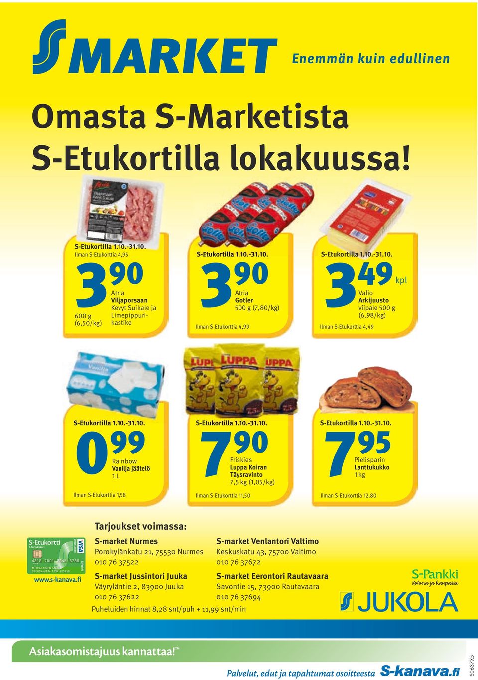 S-Etukorttia 4,99 7 Friskies Luppa Koiran Täysravinto 7,5 kg (1,05/kg) Ilman S-Etukorttia 11,50 49 kpl Valio Arkijuusto viipale 500 g (6,98/kg) Ilman S-Etukorttia 4,49 7 95 Pielisparin Lanttukukko