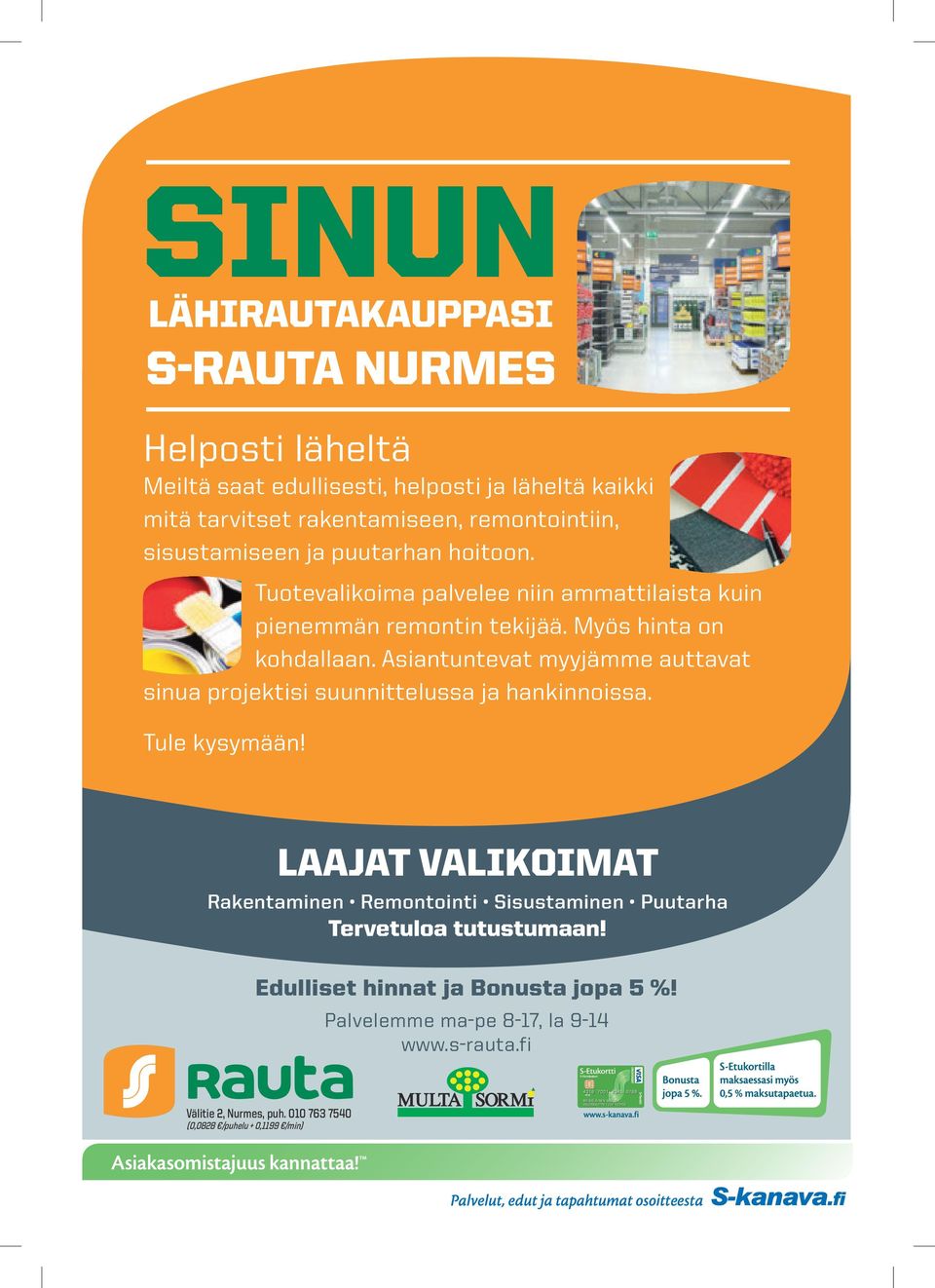 Asiantuntevat myyjämme auttavat sinua projektisi suunnittelussa ja hankinnoissa. Tule kysymään!