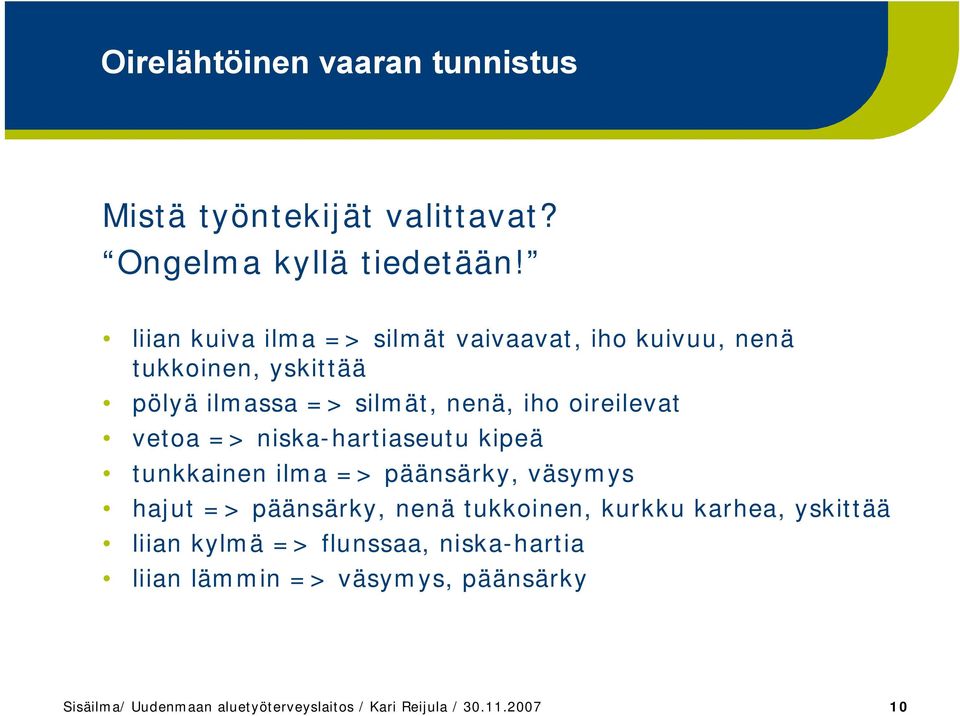 vetoa => niska hartiaseutu kipeä tunkkainen ilma => päänsärky, väsymys hajut => päänsärky, nenä tukkoinen, kurkku