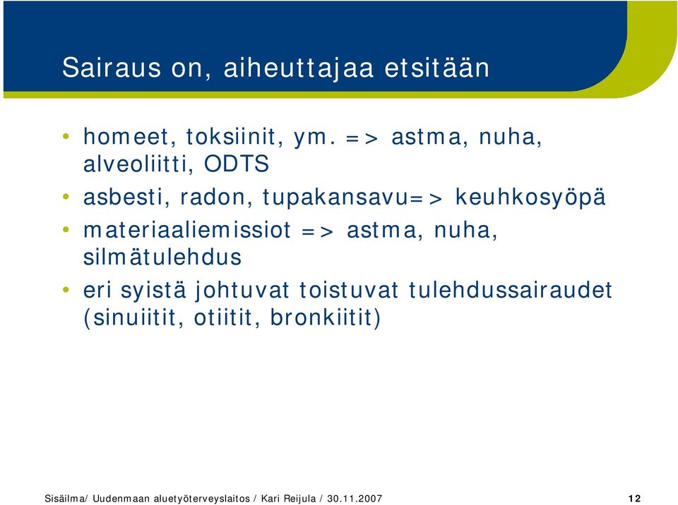 materiaaliemissiot => astma, nuha, silmätulehdus eri syistä johtuvat toistuvat