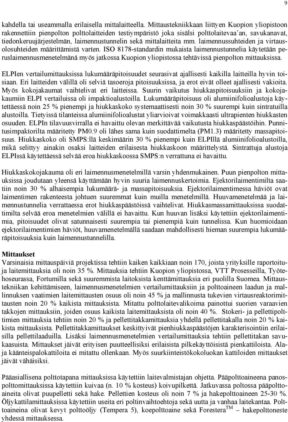 mittalaitteita mm. laimennussuhteiden ja virtausolosuhteiden määrittämistä varten.