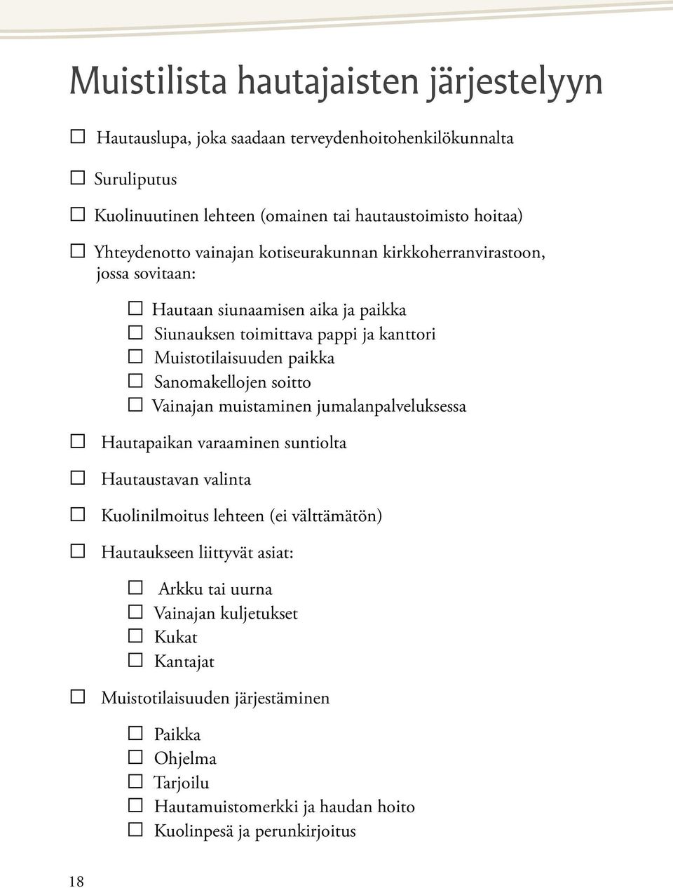 paikka Sanomakellojen soitto Vainajan muistaminen jumalanpalveluksessa Hautapaikan varaaminen suntiolta Hautaustavan valinta Kuolinilmoitus lehteen (ei välttämätön)