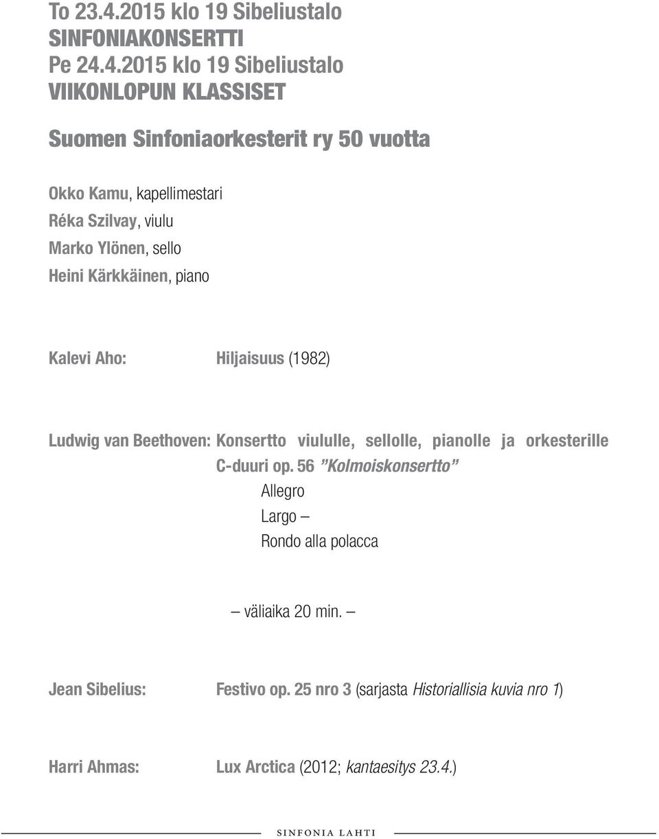 4.2015 klo 19 Sibeliustalo VIIKONLOPUN KLASSISET Suomen Sinfoniaorkesterit ry 50 vuotta Okko Kamu, kapellimestari Réka Szilvay, viulu