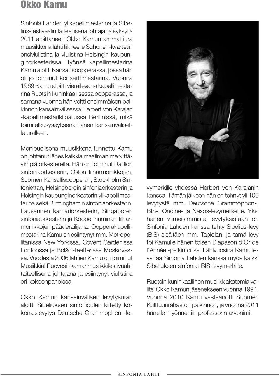 Vuonna 1969 Kamu aloitti vierailevana kapellimestarina Ruotsin kuninkaallisessa oopperassa, ja samana vuonna hän voitti ensimmäisen palkinnon kansainvälisessä Herbert von Karajan