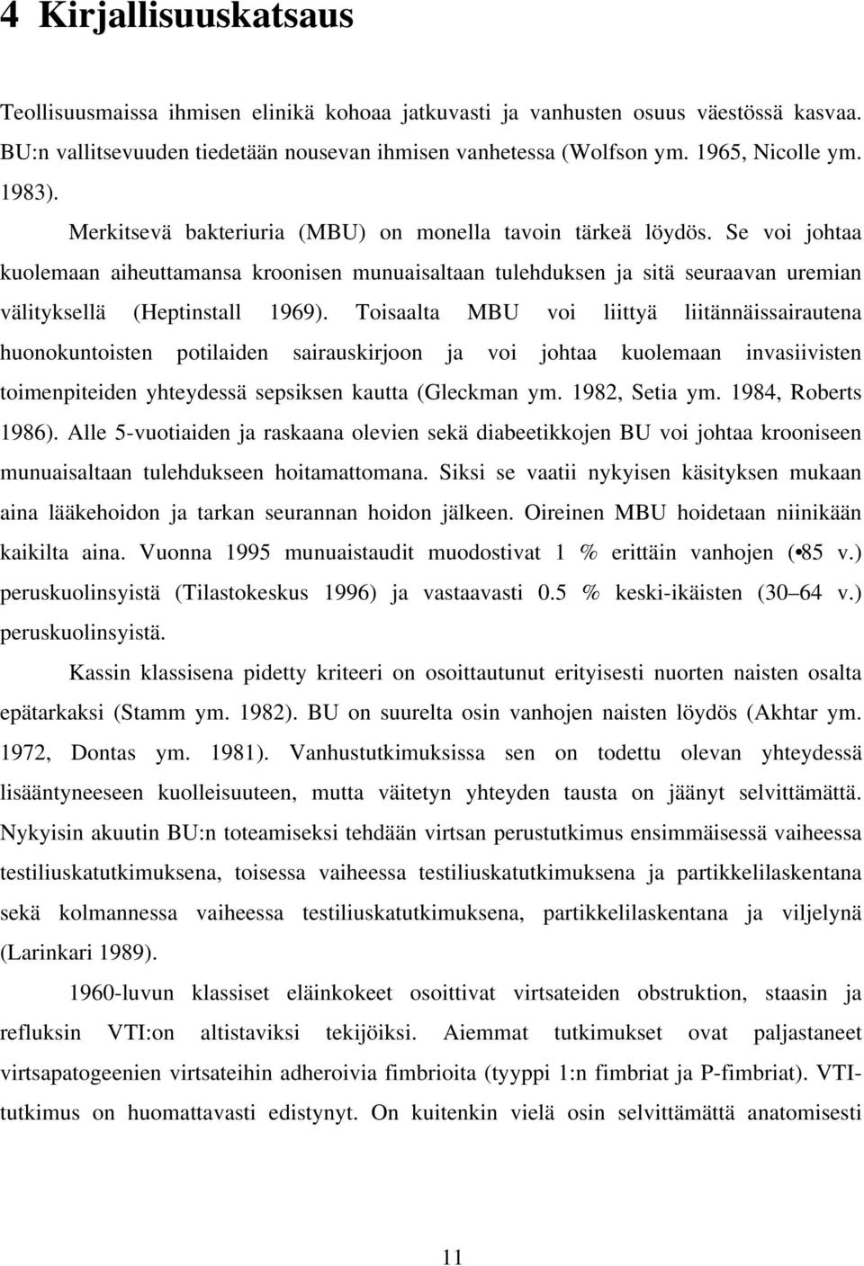 Se voi johtaa kuolemaan aiheuttamansa kroonisen munuaisaltaan tulehduksen ja sitä seuraavan uremian välityksellä (Heptinstall 1969).