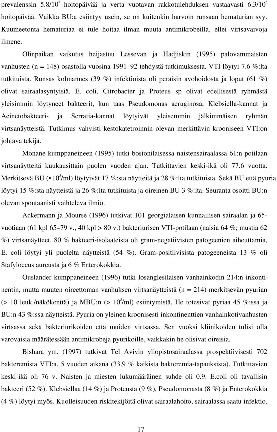 Olinpaikan vaikutus heijastuu Lessevan ja Hadjiskin (1995) palovammaisten vanhusten (n = 148) osastolla vuosina 1991 92 tehdystä tutkimuksesta. VTI löytyi 7.6 %:lta tutkituista.