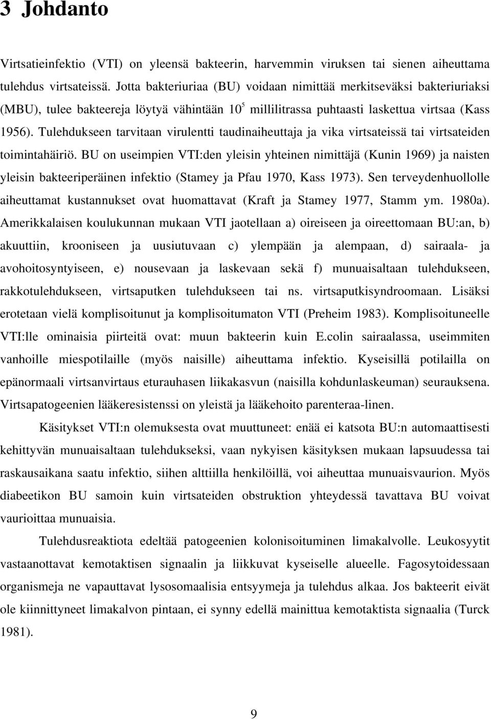 Tulehdukseen tarvitaan virulentti taudinaiheuttaja ja vika virtsateissä tai virtsateiden toimintahäiriö.