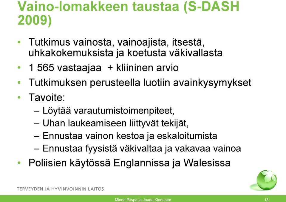 varautumistoimenpiteet, Uhan laukeamiseen liittyvät tekijät, Ennustaa vainon kestoa ja eskaloitumista Ennustaa