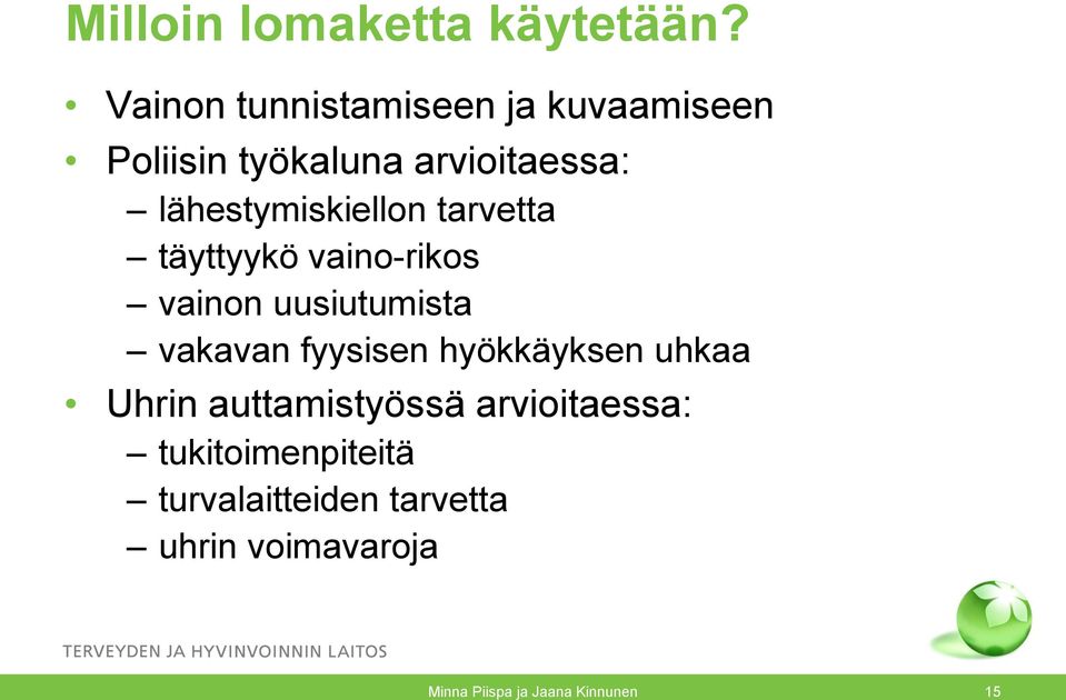 lähestymiskiellon tarvetta täyttyykö vaino-rikos vainon uusiutumista vakavan