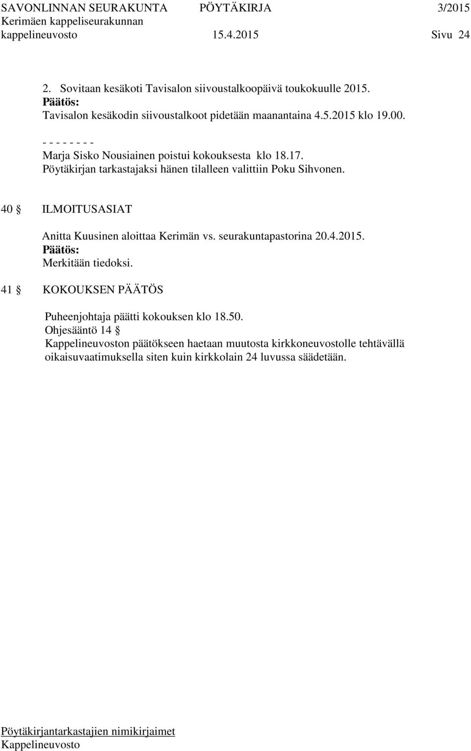 Pöytäkirjan tarkastajaksi hänen tilalleen valittiin Poku Sihvonen. 40 ILMOITUSASIAT Anitta Kuusinen aloittaa Kerimän vs. seurakuntapastorina 20.4.2015.
