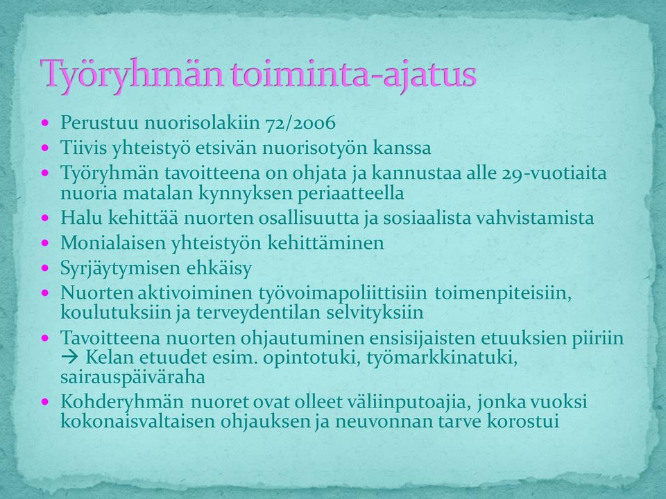 aktivoiminen työvoimapoliittisiin toimenpiteisiin, koulutuksiin ja terveydentilan selvityksiin Tavoitteena nuorten ohjautuminen ensisijaisten etuuksien piiriin