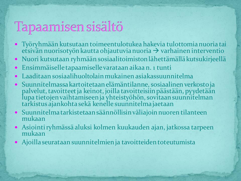 1 tunti Laaditaan sosiaalihuoltolain mukainen asiakassuunnitelma Suunnitelmassa kartoitetaan elämäntilanne, sosiaalinen verkosto ja palvelut, tavoitteet ja keinot, joilla tavoitteisiin päästään,