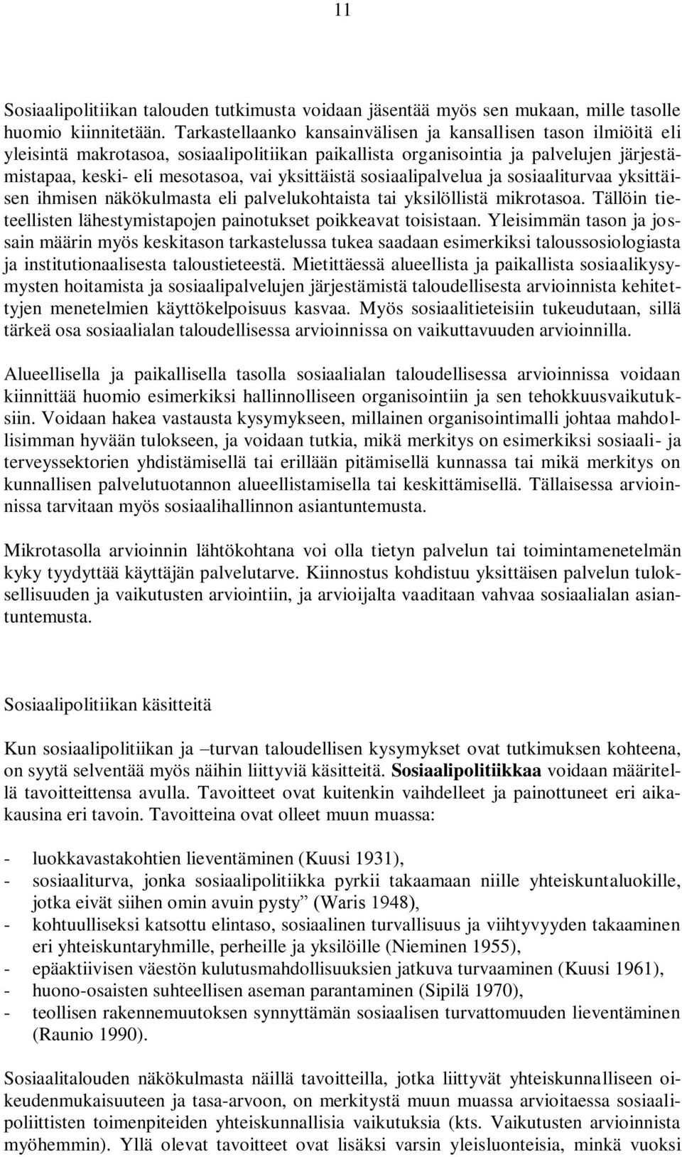 yksittäistä sosiaalipalvelua ja sosiaaliturvaa yksittäisen ihmisen näkökulmasta eli palvelukohtaista tai yksilöllistä mikrotasoa.