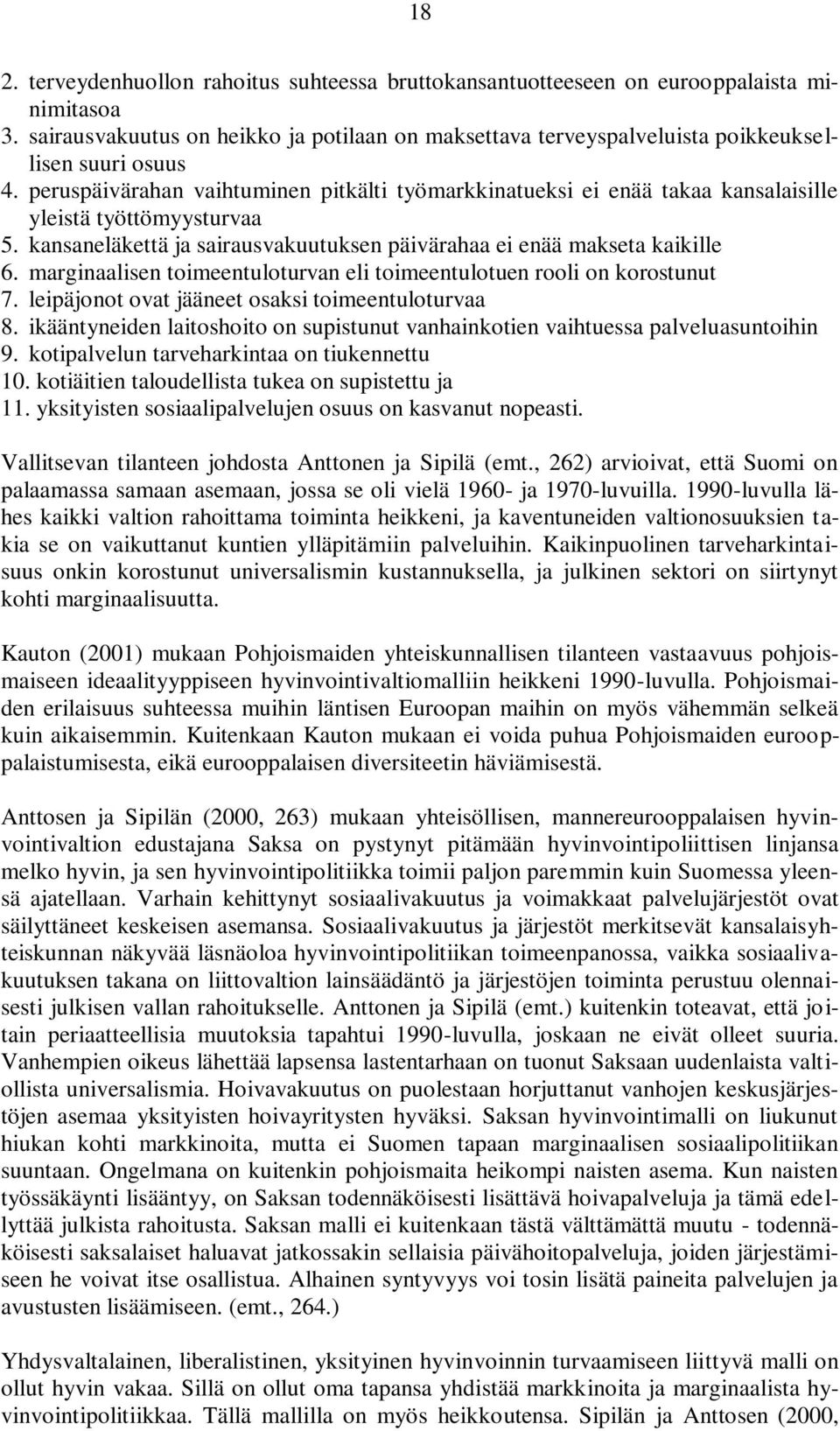 peruspäivärahan vaihtuminen pitkälti työmarkkinatueksi ei enää takaa kansalaisille yleistä työttömyysturvaa 5. kansaneläkettä ja sairausvakuutuksen päivärahaa ei enää makseta kaikille 6.