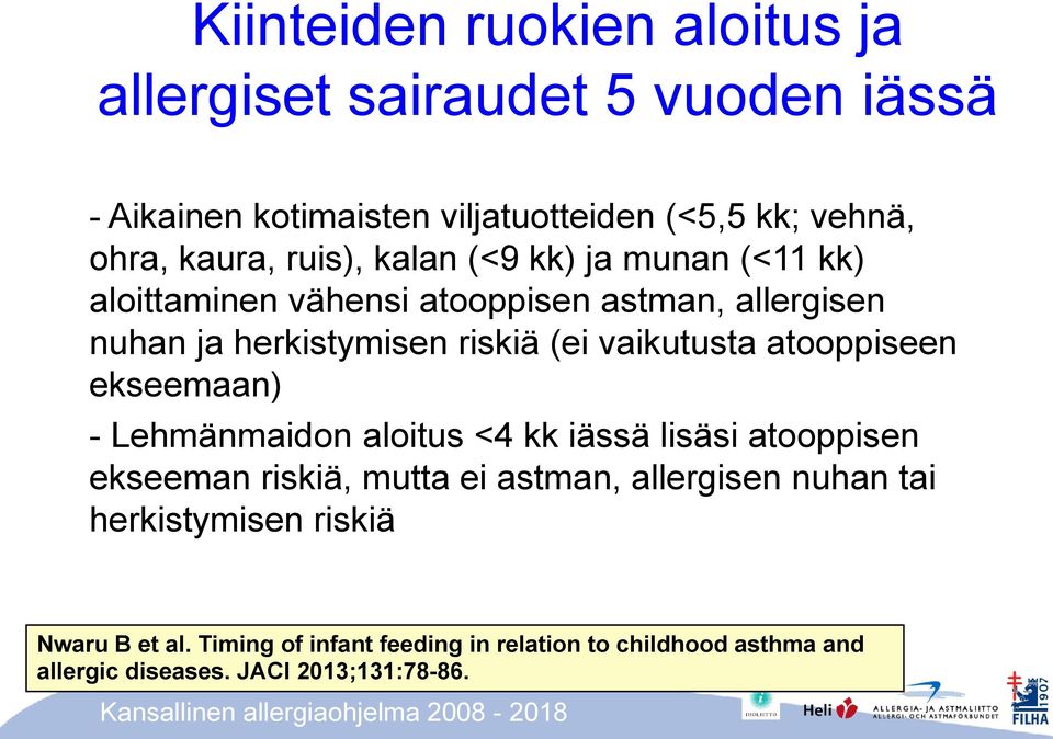 atooppiseen ekseemaan) - Lehmänmaidon aloitus <4 kk iässä lisäsi atooppisen ekseeman riskiä, mutta ei astman, allergisen nuhan tai