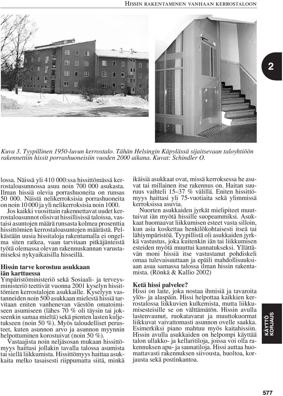 Näistä nelikerroksisia porrashuoneita on noin 10 000 ja yli nelikerroksisia noin 1000.