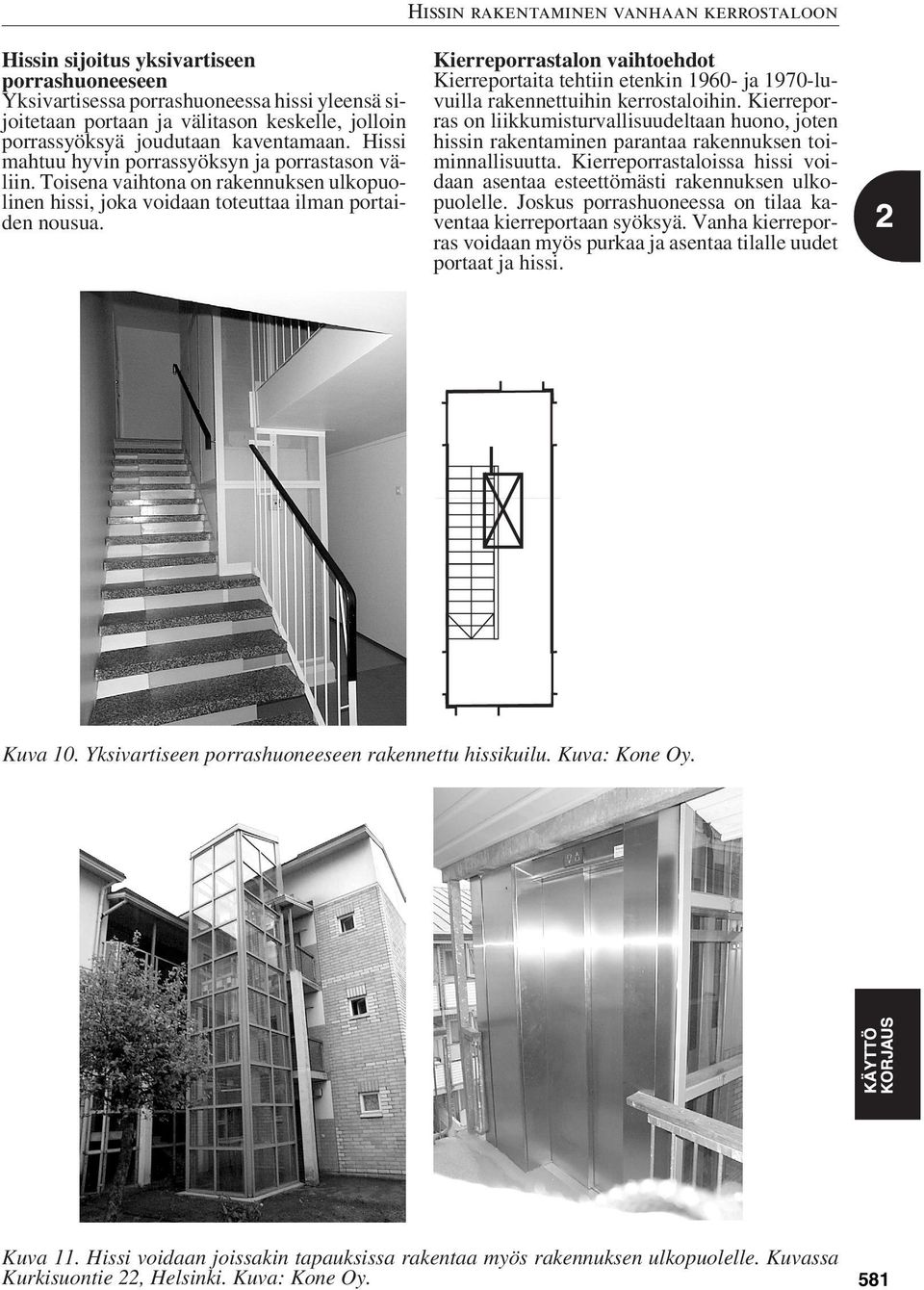 Kierreporrastalon vaihtoehdot Kierreportaita tehtiin etenkin 1960- ja 1970-luvuilla rakennettuihin kerrostaloihin.