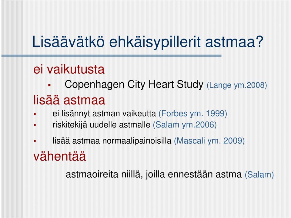 2008) lisää astmaa ei lisännyt astman vaikeutta (Forbes ym.