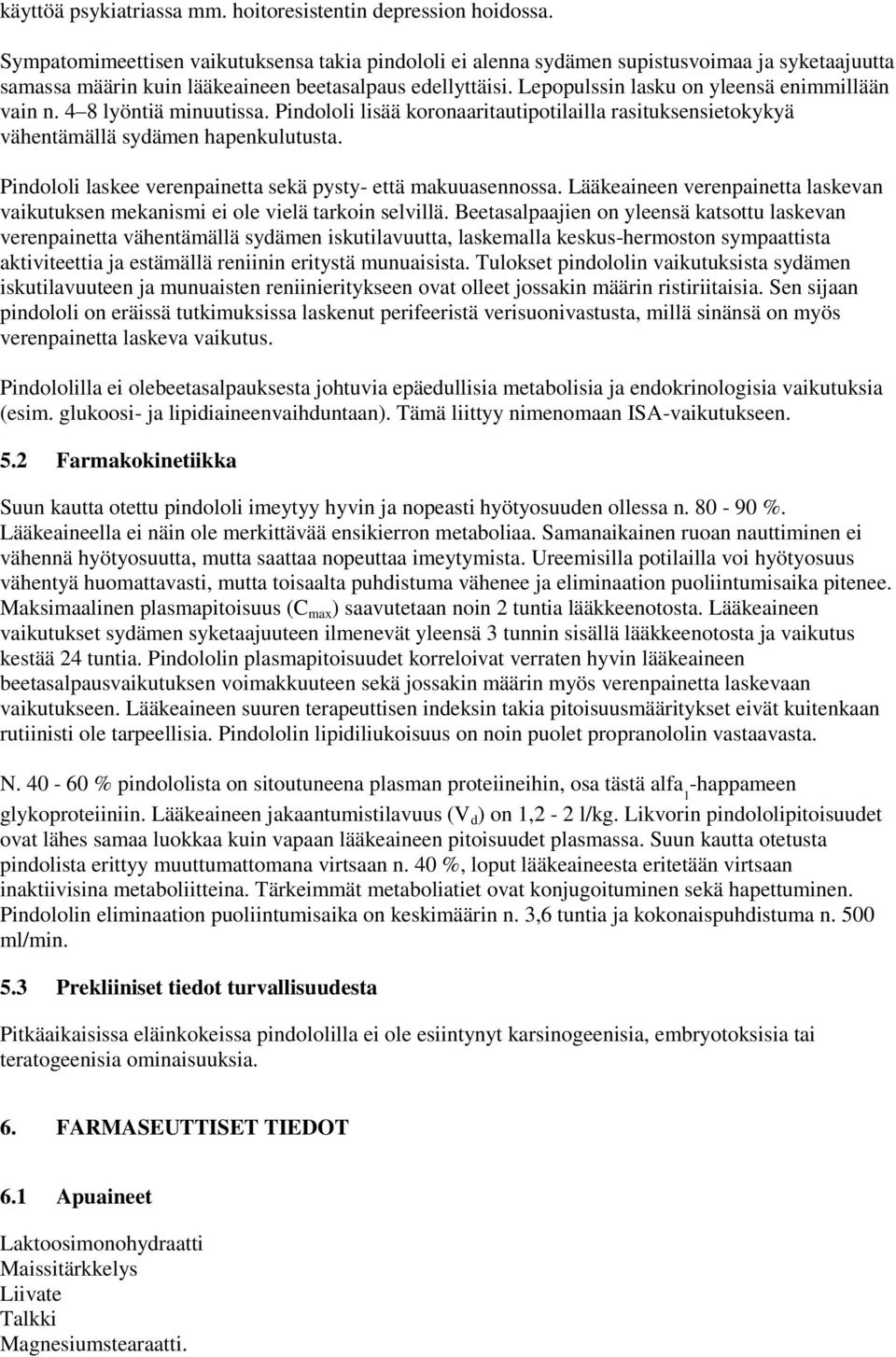 Lepopulssin lasku on yleensä enimmillään vain n. 4 8 lyöntiä minuutissa. Pindololi lisää koronaaritautipotilailla rasituksensietokykyä vähentämällä sydämen hapenkulutusta.