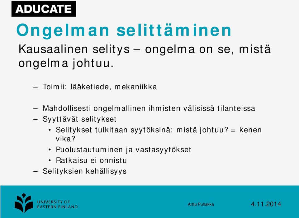 tilanteissa Syyttävät selitykset Selitykset tulkitaan syytöksinä: mistä johtuu?