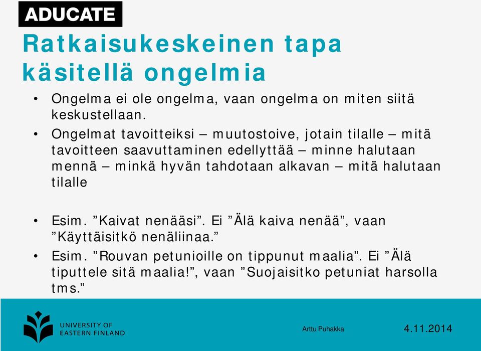 minkä hyvän tahdotaan alkavan mitä halutaan tilalle Esim. Kaivat nenääsi.