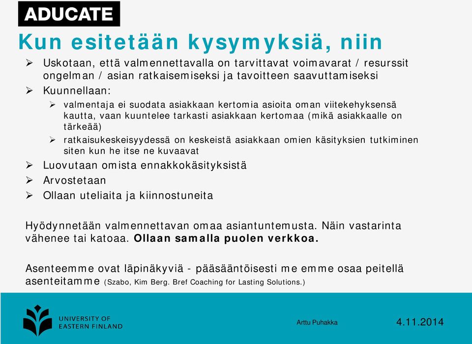 käsityksien tutkiminen siten kun he itse ne kuvaavat Luovutaan omista ennakkokäsityksistä Arvostetaan Ollaan uteliaita ja kiinnostuneita Hyödynnetään valmennettavan omaa asiantuntemusta.