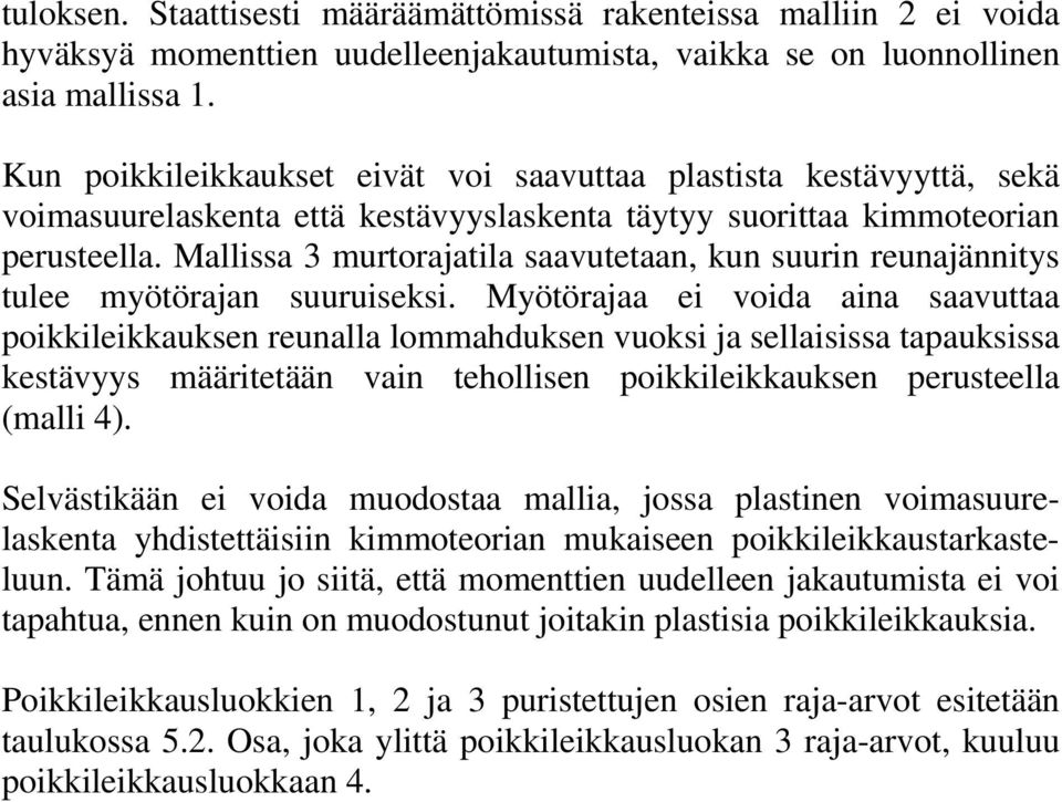 Mallissa 3 murtorajatila saavutetaan, kun suurin reunajännitys tulee myötörajan suuruiseksi.