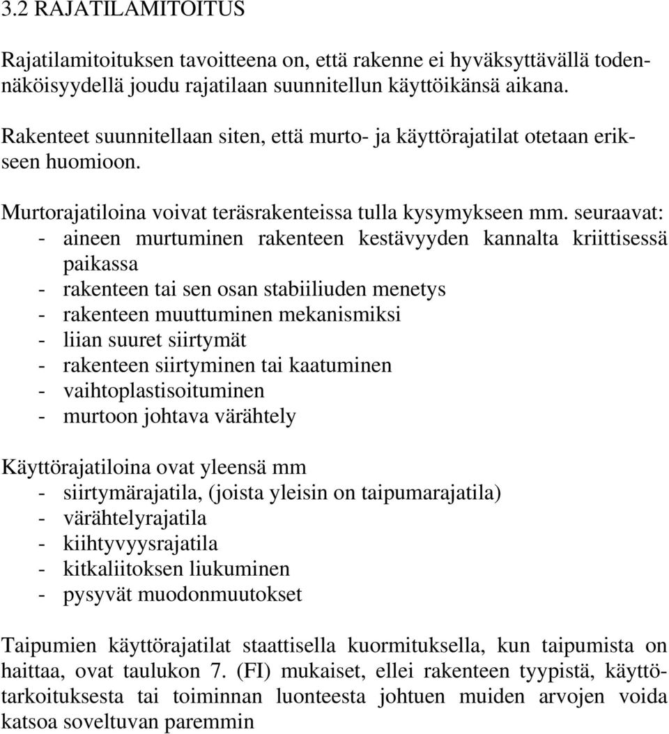 seuraavat: - aineen murtuminen rakenteen kestävyyden kannalta kriittisessä paikassa - rakenteen tai sen osan stabiiliuden menetys - rakenteen muuttuminen mekanismiksi - liian suuret siirtymät -