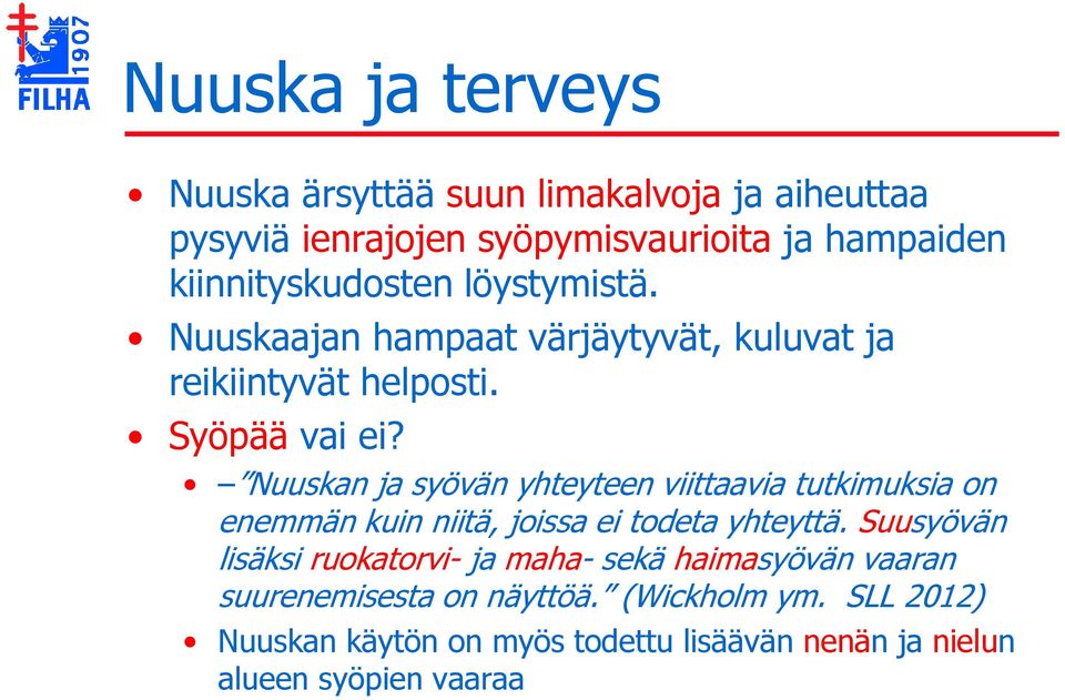 Nuuskan ja syövän yhteyteen viittaavia tutkimuksia on enemmän kuin niitä, joissa ei todeta yhteyttä.